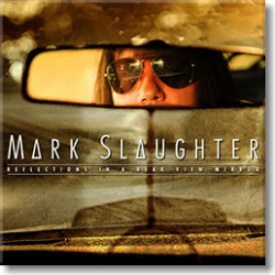 Mark Slaughter - "Reflections in a Rear View Mirror"